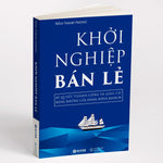 Tải hình ảnh vào trình xem Thư viện, Khởi Nghiệp Bán Lẻ - Bí Quyết Thành Công Và Giàu Có Bằng Những Cửa Hàng Đông Khách - Công Thức Kinh Doanh Và Quản Lý Cửa Hàng Hiệu Quả