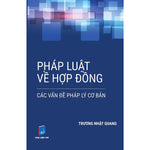Tải hình ảnh vào trình xem Thư viện, Pháp Luật Về Hợp Đồng - Các Vấn Đề Pháp Lý Cơ Bản - Ls Trương Nhật Quang