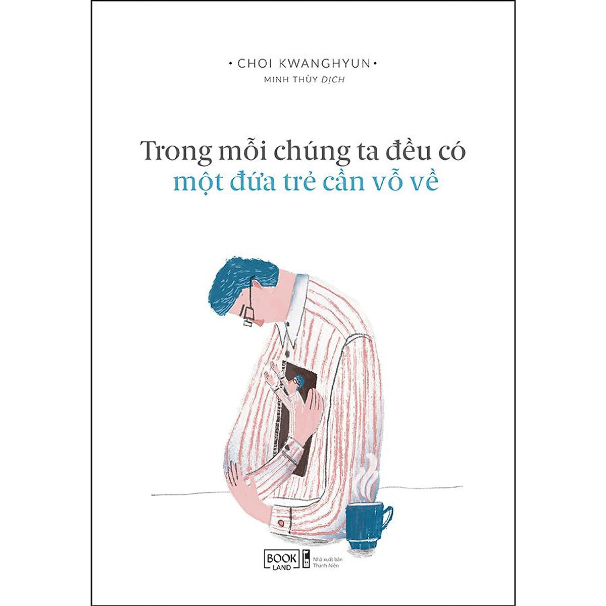 Trong Mỗi Chúng Ta Đều Có Một Đứa Trẻ Cần Được Vỗ Về