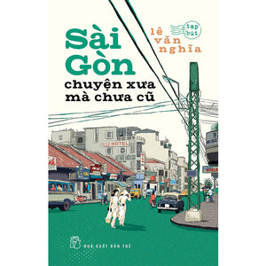 Sài Gòn Chuyện Xưa Mà Chưa Cũ