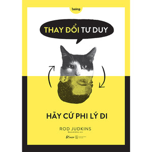 Thay Đổi Tư Duy - Hãy Cứ Phi Lý Đi