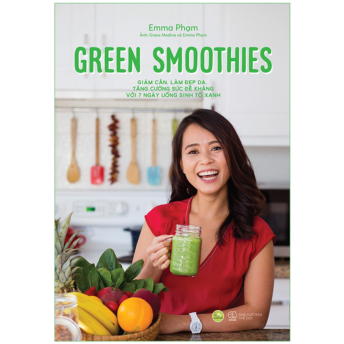 Green Smotthies - Giảm Cân, Làm Đẹp Da, Tăng Cường Sức Đề Kháng Với 7 Ngày Uống Sinh Tố Xanh