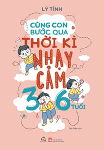 Cùng Con Bước Qua Thời Kì Nhạy Cảm 3- 6 Tuổi