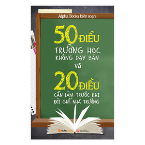 50 Điều Trường Học Không Dạy Bạn Và 20 Điều Cần Làm Trước Khi Rời Ghế Nhà Trường