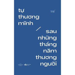 Tự Thương Mình Sau Những Tháng Năm Thương Người