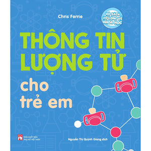 Bộ Sách Vỡ Lòng Về Khoa Học: Thông Tin Lượng Tử Cho Trẻ Em