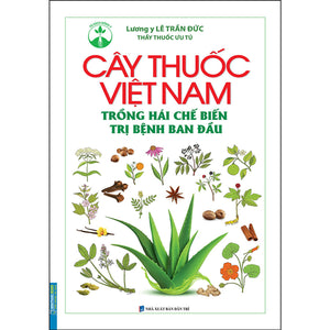 Cây Thuốc Việt Nam Trồng Hái Chế Biến Trị Bệnh Ban Đầu