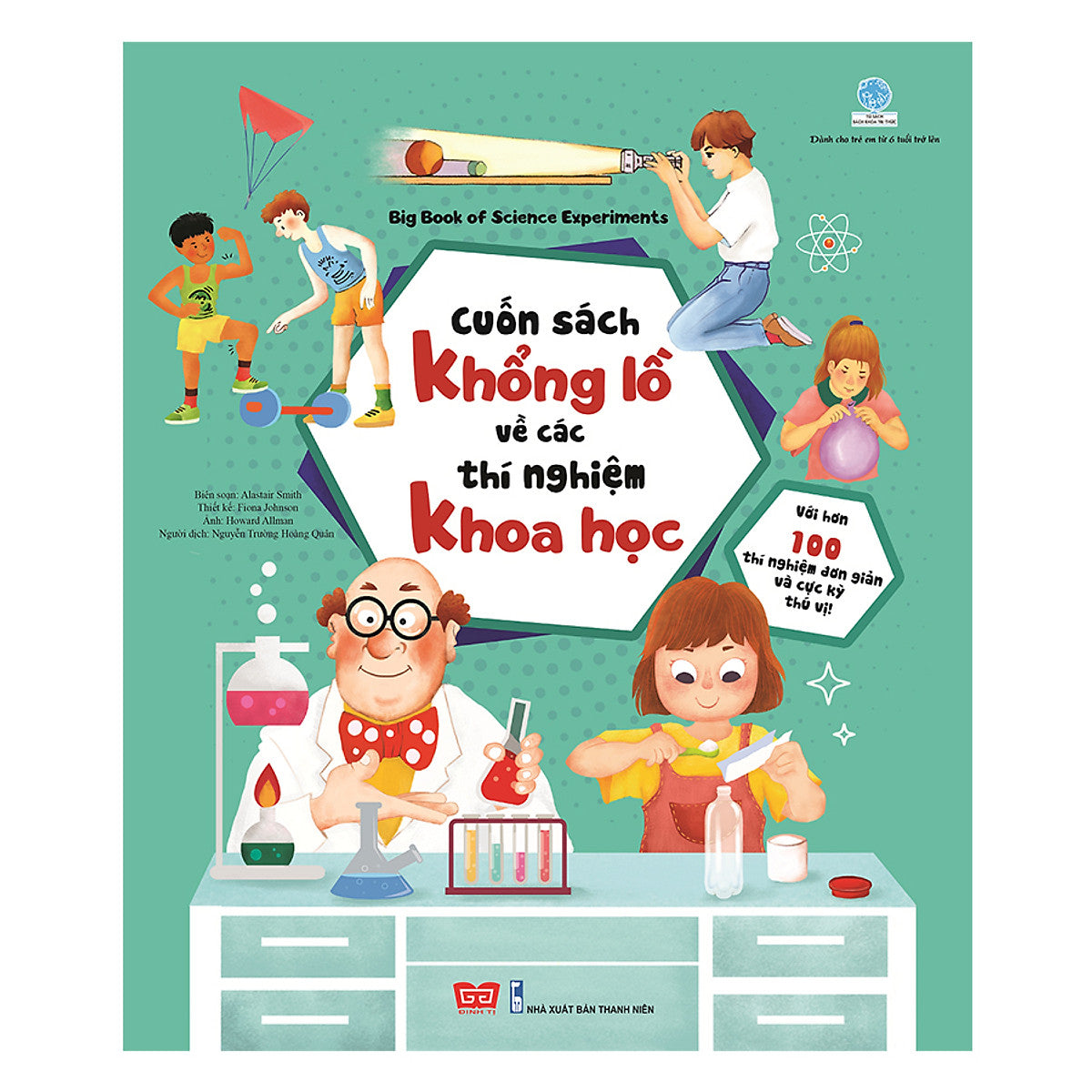 Cuốn Sách Khổng Lồ Về Các Thí Nghiệm Khoa Học (Với Hơn 100 Thí Nghiệm Đơn Giản Và Cực Kỳ Thú Vị!)