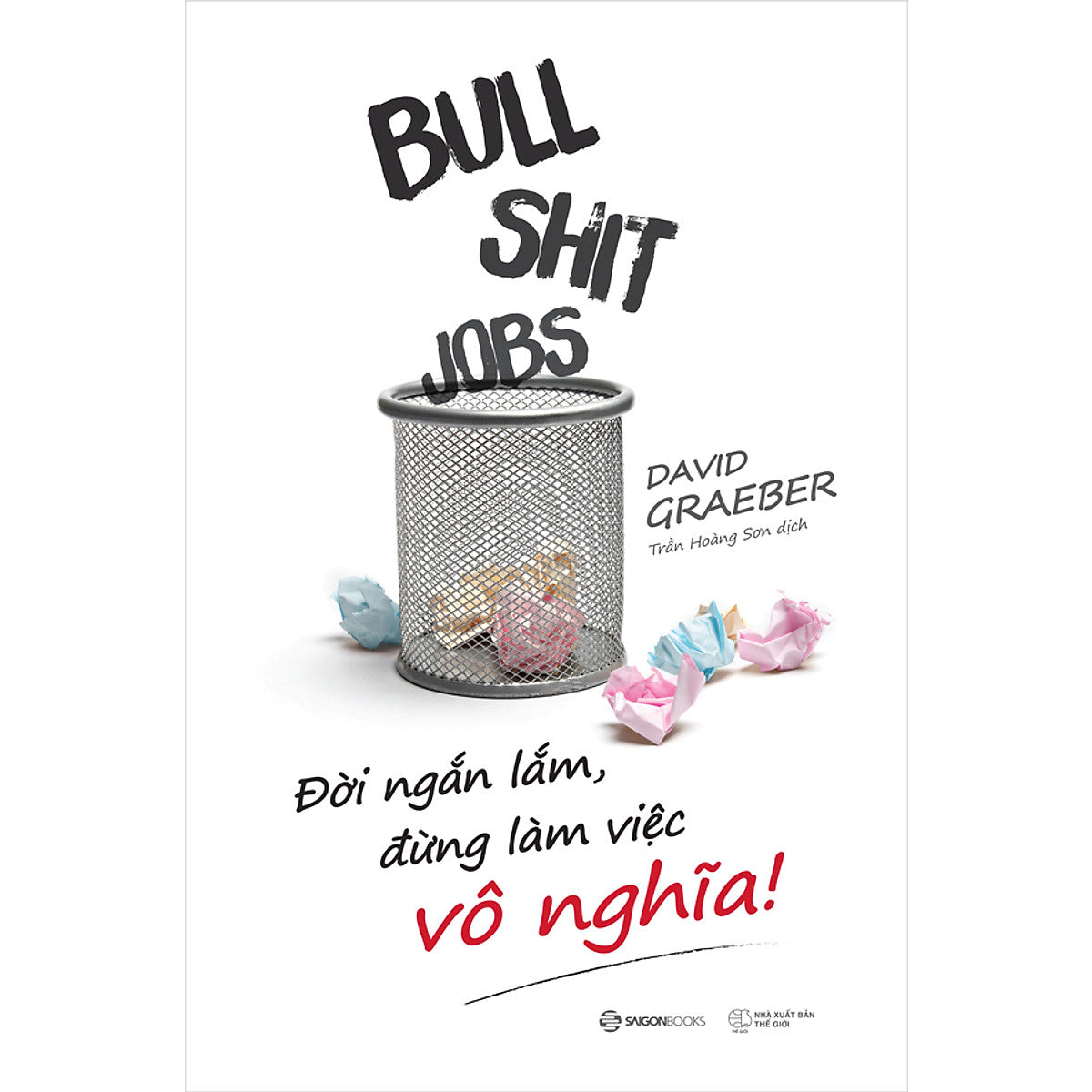 Bullshit Jobs: Đời Ngắn Lắm, Đừng Làm Việc Vô Nghĩa!