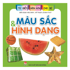 Từ Điển Hình Ảnh Cho Bé: Màu Sắc Và Hình Dạng (Tái Bản 2019)